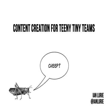 Big Content, Small Teams: Content Creation For The Real World
