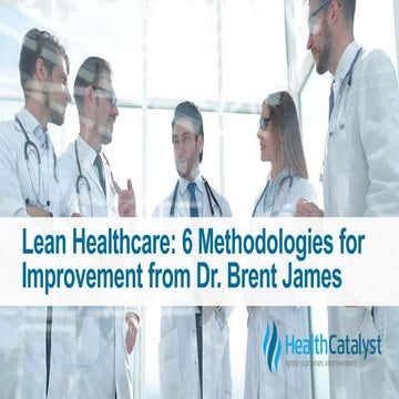 Lean Healthcare: 6 Methodologies for Improvement from Dr. Brent James