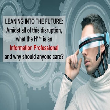 [AIIM16] Leaning into the Future: What the h*** is an information professiona...