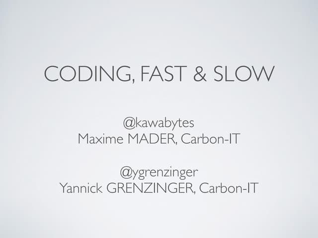 Coding fast and slow