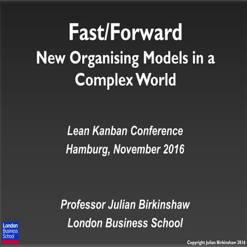 LKCE16 - Fast Forward New Organising Models in a complex world by Professor J...