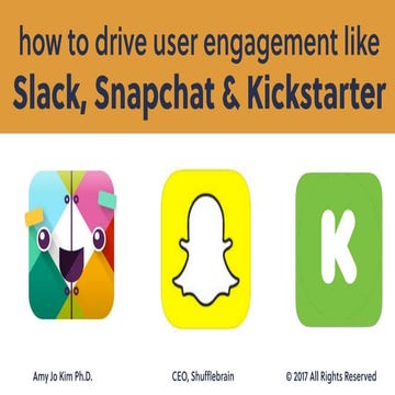 How to drive user engagement like Slack, Snapchat & Kickstarter