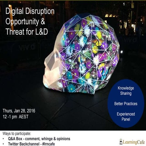 Digital Disruption – Opportunity and Threat for L&D. LearningCafe Online Disc...