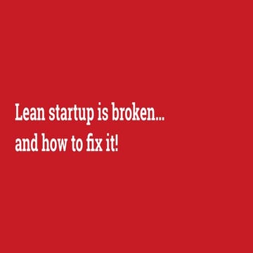 Lean startup is broken... and how to fix it