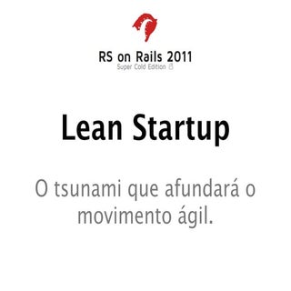 Lean startup, o tsunami que afundar...