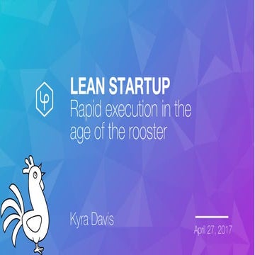 Lean startup – rapid execution in the age of the rooster; kyra davis @ Year o...