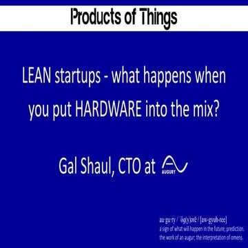 "Lean startups : what happens when you put hardware into the mix?" - Gal Shau...