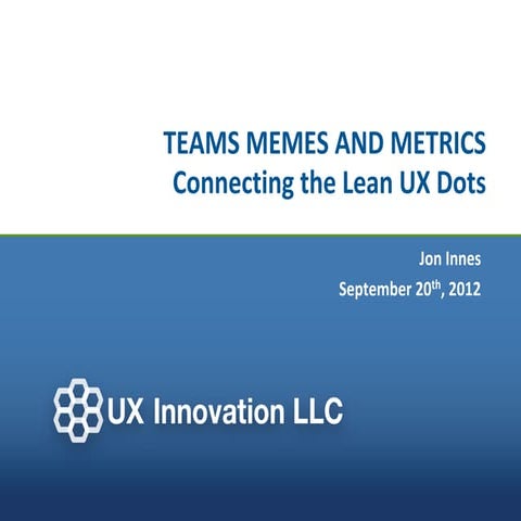 TEAMS MEMES AND METRICS Connecting the Lean UX Dots