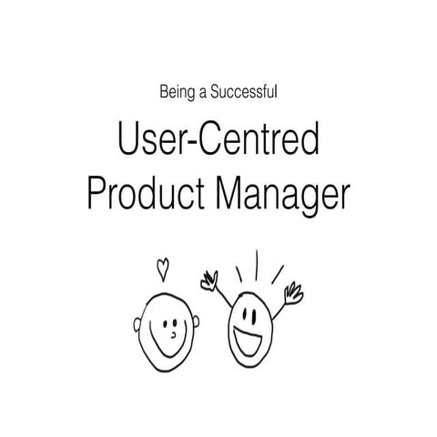Being a Successful User-Centred Product Manager
