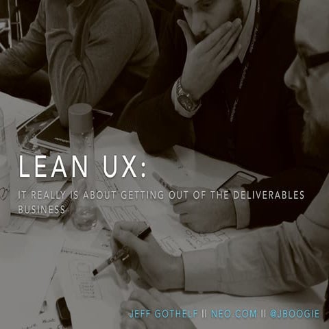 Lean UX: It really is about getting out of the deliverables business