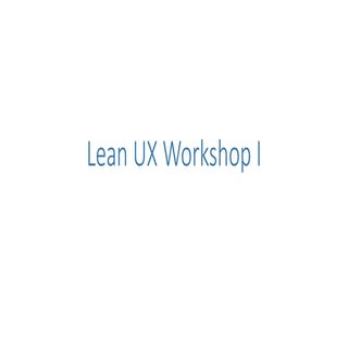 Lean UX workshop  - Part One