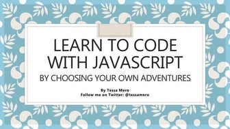 Learn to Code with JavaScript - Choose Your Own Adventures