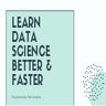Learn Data Science Better & Faster.pdf