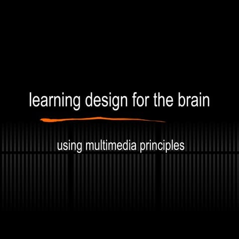 Learning Design for the Brain - Multimedia Principles