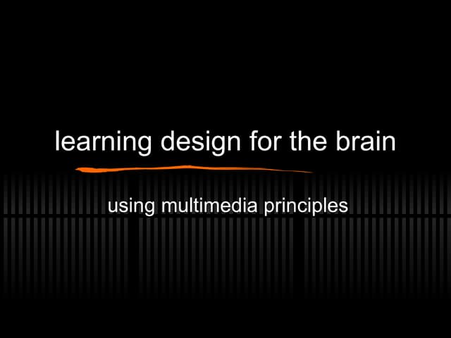 Learning Design for the Brain - Multimedia Principles