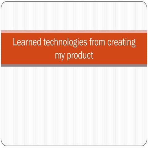 Learned technologies from creating my product