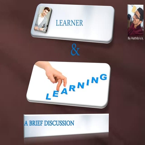 Learner and learning: A Brief Glance
