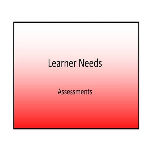 Learner needs - assesments