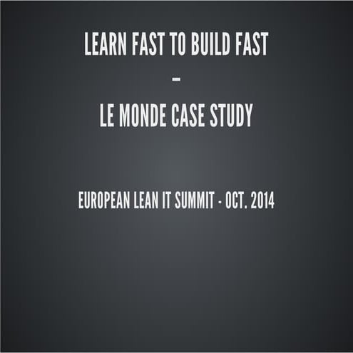 Learn fast to build fast, Le Monde case study by Ismaël Hery - Lean IT Summit...