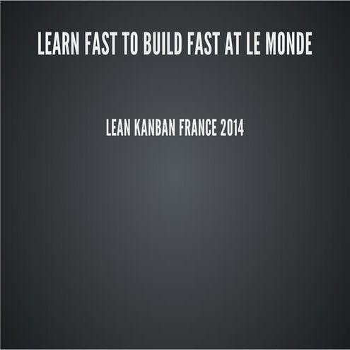 Learn fast to build fast @ le Monde - Lean Kanban France 2014