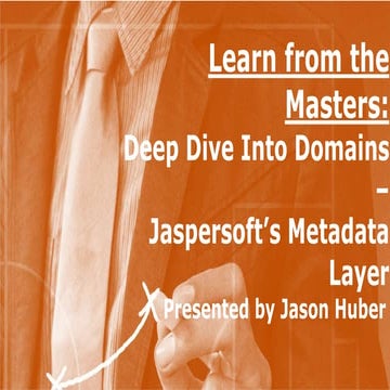 Learn From The Masters Deep Dive Into Domains Jaspersoft S Metadata
