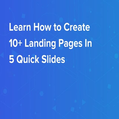 Learn how to create 10+ landing pages in 5 quick slides | PDF