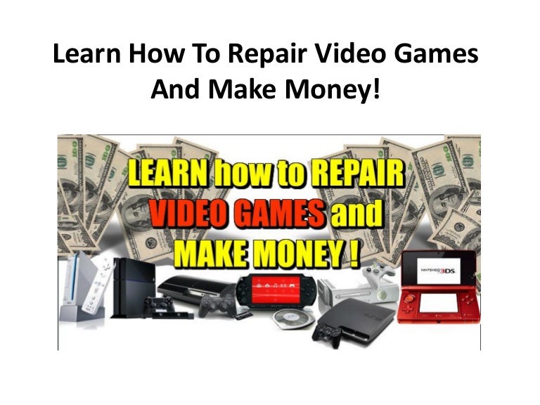 Learn how to repair video games and make money!