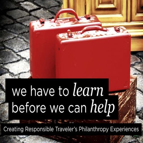 We have to learn before we can help: Creating Responsible Traveler’s Philanth...