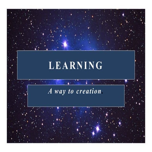 LEARNING-A WAY TO CREATION..............
