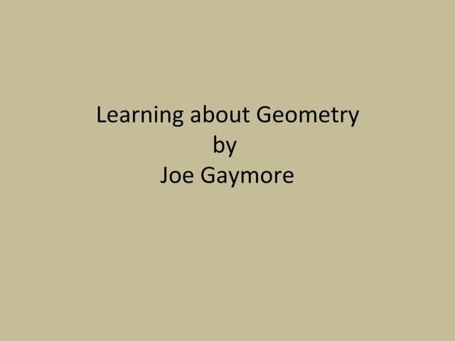 Learning about geometry by joe gaymore