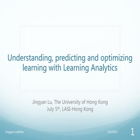 Understanding, predicting and optimizing learning with Learning Analytics