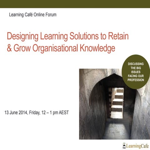  Designing Learning Solutions to Retain and Grow Organisational Knowledge – L...