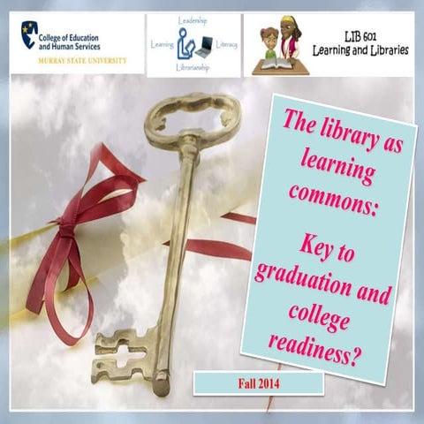 The library as learning commons: Key to graduation and college readiness?