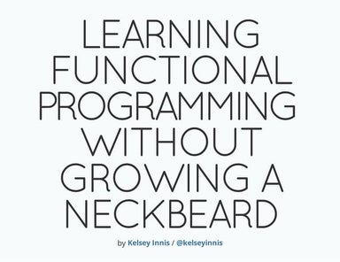 Learning Functional Programming Without Growing a Neckbeard