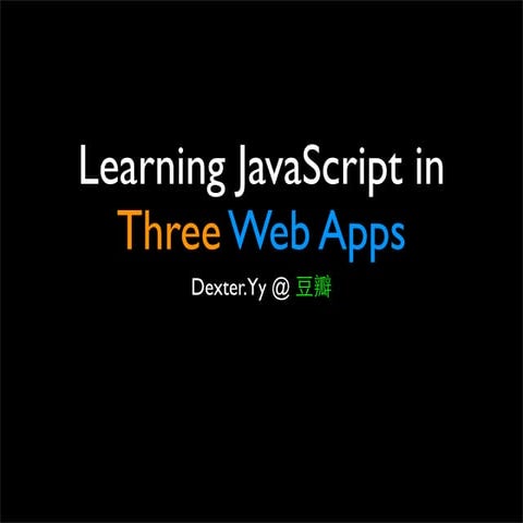 Learning JavaScript in Three Web Apps（中文） | PPT
