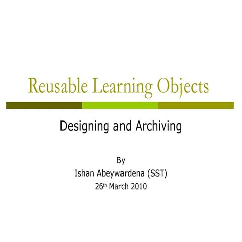 Reusable Learning Objects: Designing and Archiving | PPT