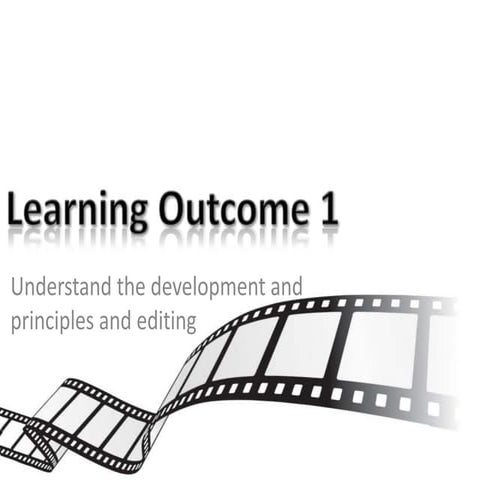 Learning outcome 1 - Understand the development and principles and editing