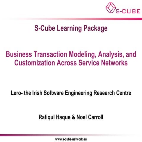 S-CUBE LP: Business Transaction Modeling, Analysis, and Customization Across ...