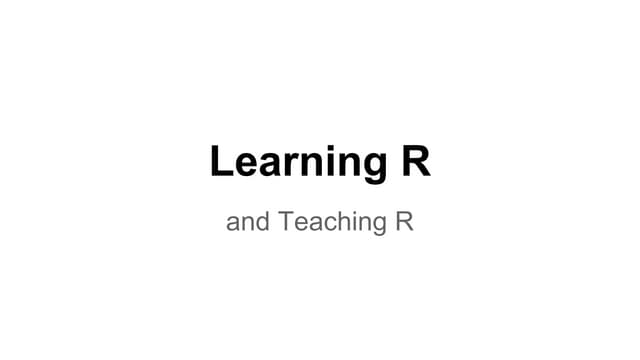 Learning R and Teaching R