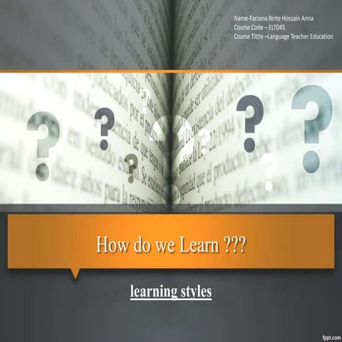 How do we Learn ??? (learning styles )