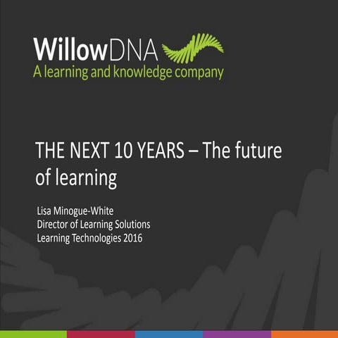 Learning technologies willow dna seminar 2016 learning future