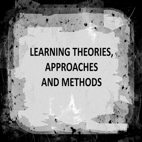 Learning theories, approaches and methods