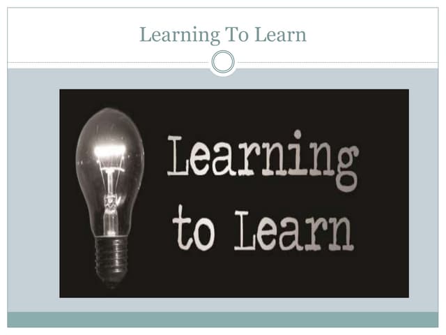 Learning to Learn - An Innovative way of Learning for Long Lasting Memory & G...