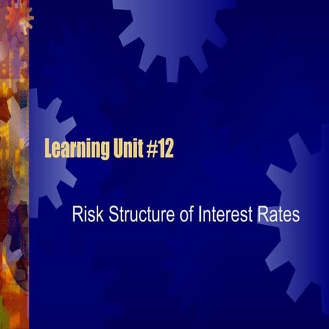 Econ315 Money and Banking: Learning Unit #12: Risk Structure of Interest Rates