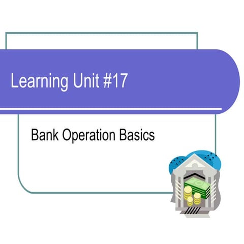 Econ315 Money and Banking: Learning Unit 17:Bank Operation Basics