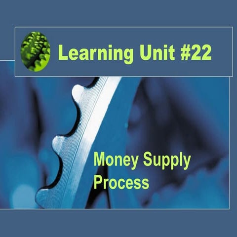 Econ315 Money and Banking: Learning Unit 22: Money Supply Process (2014)