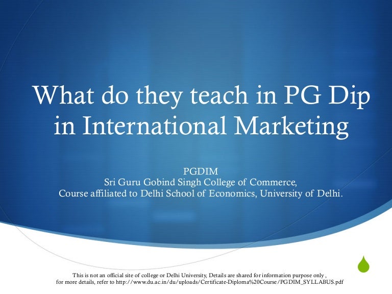 What do they teach in PG Dip in International Marketing at Delhi Univ…