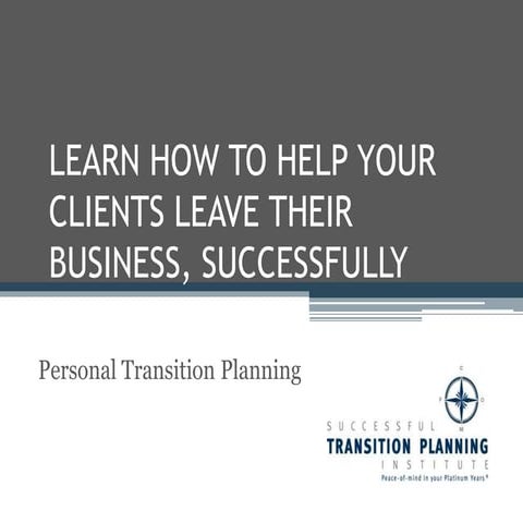 Learn to help clients in personal transition planning