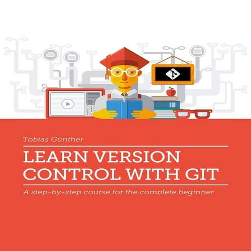 Learn version control with git a step by-step course for the complete ...