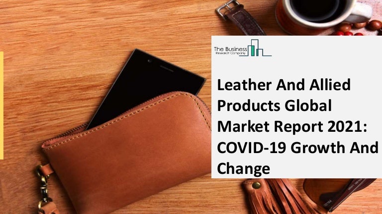 Global Leather And Allied Products Market | Opportunity Analysis, Market Insights, Industry Analysis, Business Overview and Forecast 2021–2030 3 leatherandalliedproductsglobalmarketreport2021 210929103840 thumbnail 4